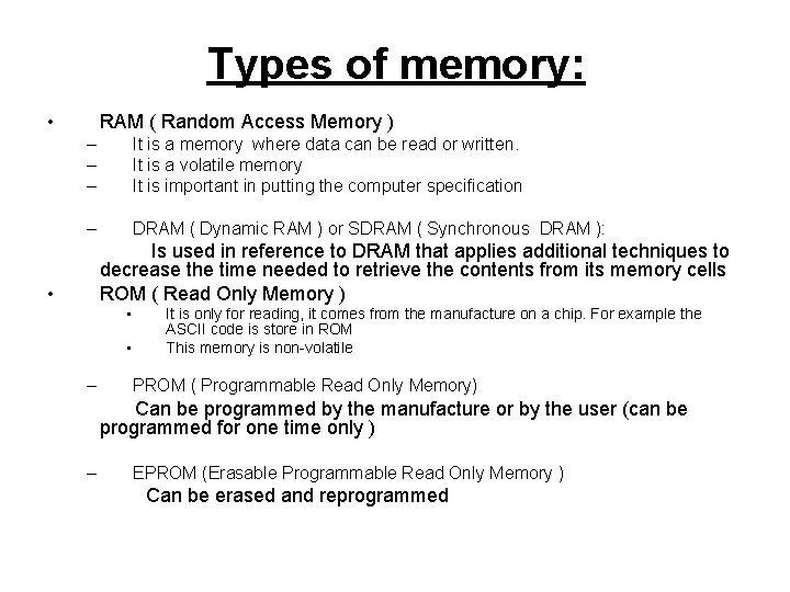 Types of memory: • RAM ( Random Access Memory ) – – – It