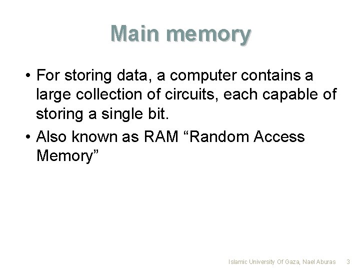 Main memory • For storing data, a computer contains a large collection of circuits,