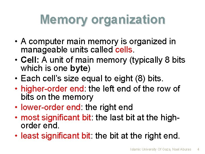 Memory organization • A computer main memory is organized in manageable units called cells.