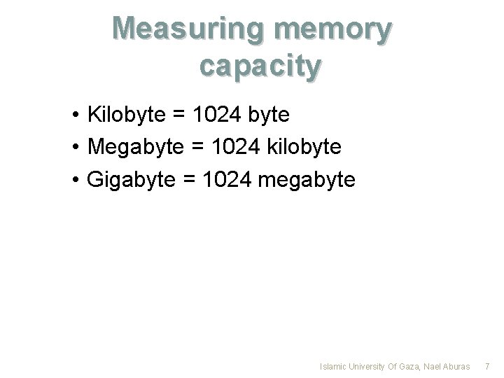 Measuring memory capacity • Kilobyte = 1024 byte • Megabyte = 1024 kilobyte •