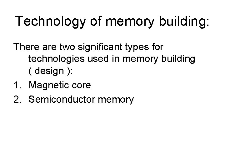 Technology of memory building: There are two significant types for technologies used in memory