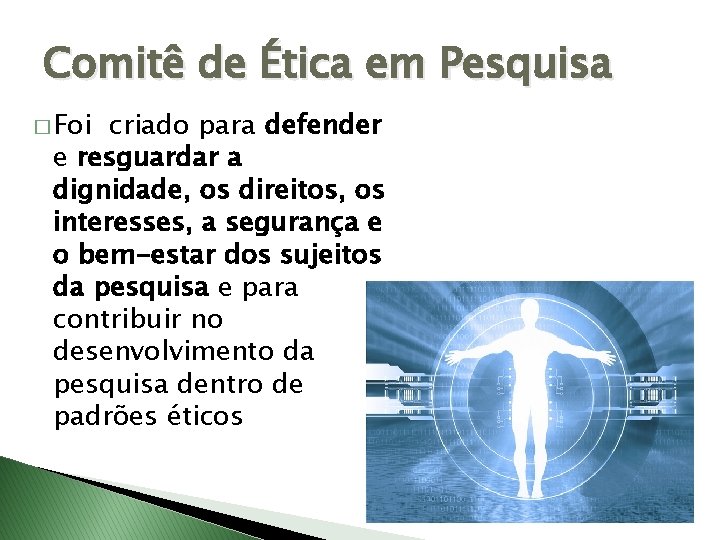 Comitê de Ética em Pesquisa � Foi criado para defender e resguardar a dignidade,