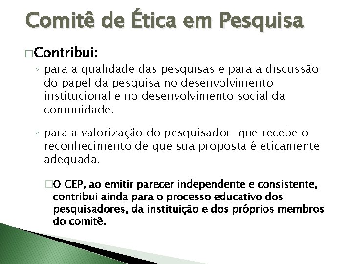 Comitê de Ética em Pesquisa � Contribui: ◦ para a qualidade das pesquisas e