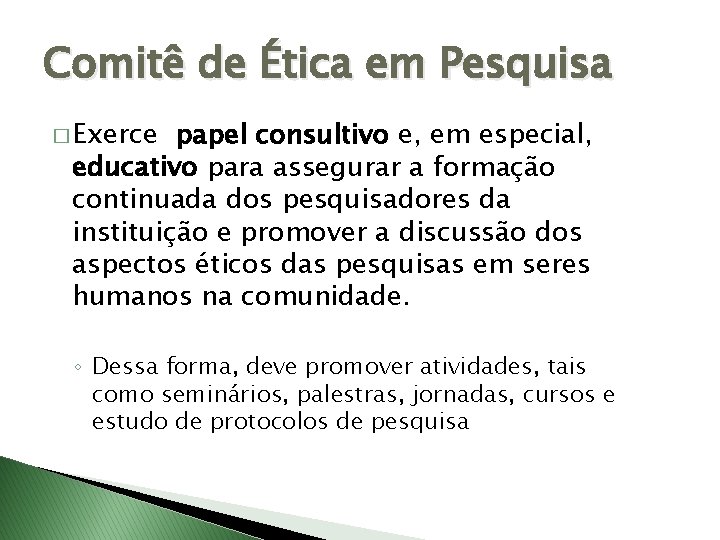 Comitê de Ética em Pesquisa � Exerce papel consultivo e, em especial, educativo para