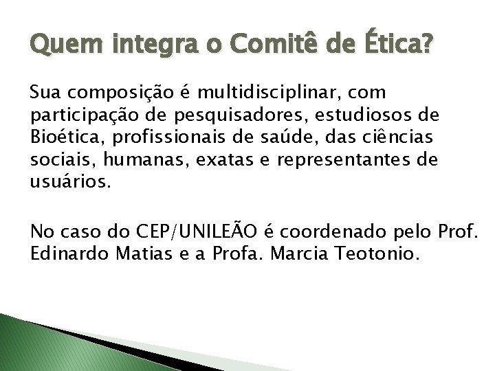 Quem integra o Comitê de Ética? Sua composição é multidisciplinar, com participação de pesquisadores,