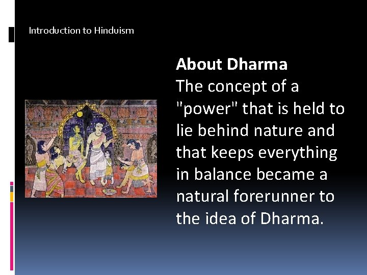 Introduction to Hinduism About Dharma The concept of a "power" that is held to
