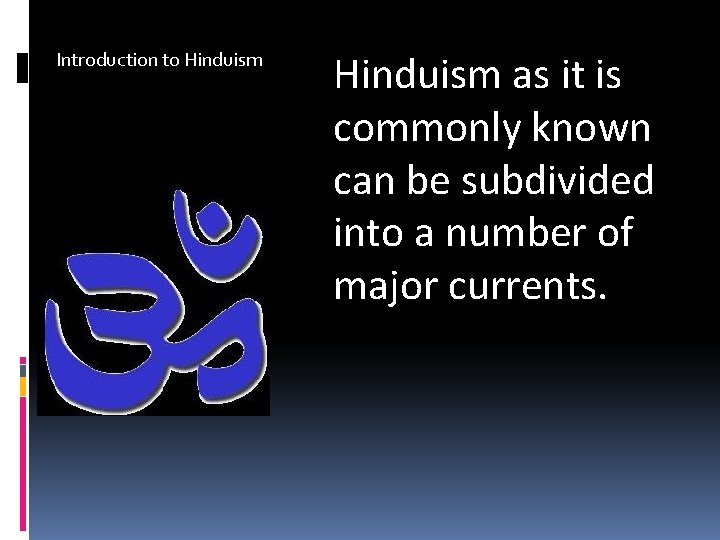 Introduction to Hinduism as it is commonly known can be subdivided into a number