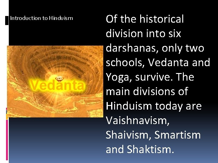 Introduction to Hinduism Of the historical division into six darshanas, only two schools, Vedanta