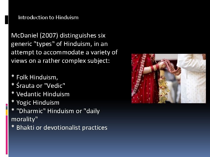 Introduction to Hinduism Mc. Daniel (2007) distinguishes six generic "types" of Hinduism, in an