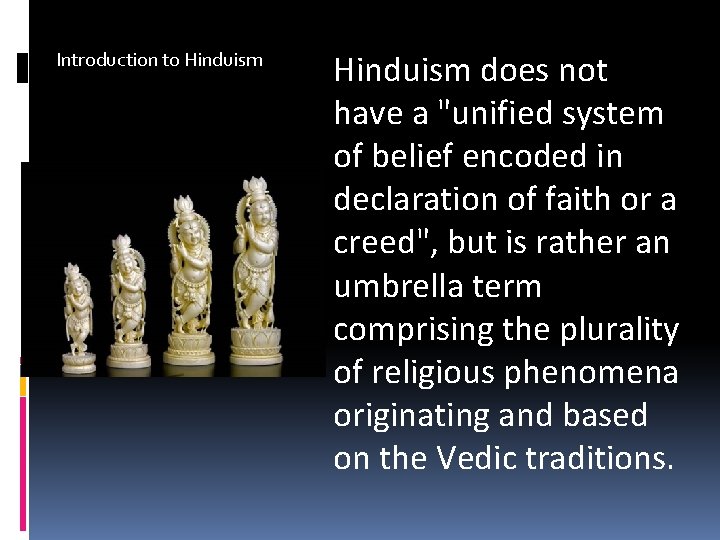 Introduction to Hinduism does not have a "unified system of belief encoded in declaration