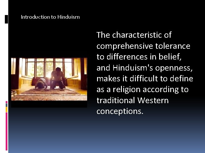 Introduction to Hinduism The characteristic of comprehensive tolerance to differences in belief, and Hinduism's