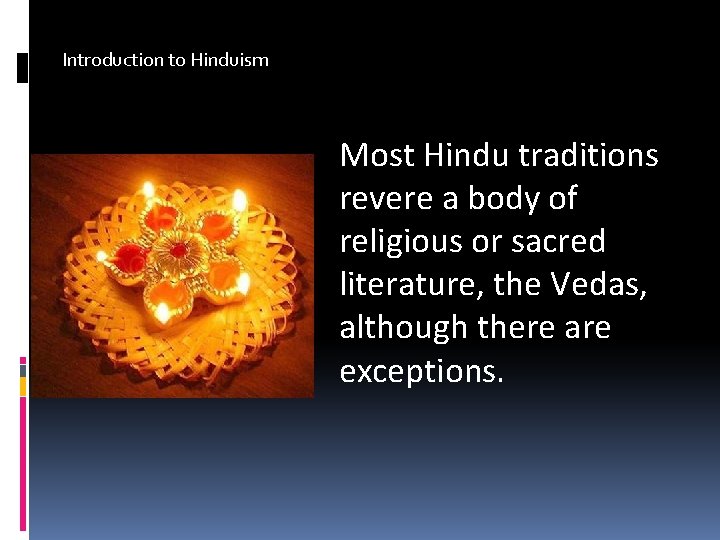 Introduction to Hinduism Most Hindu traditions revere a body of religious or sacred literature,