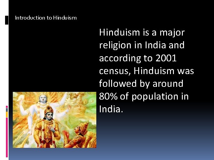 Introduction to Hinduism is a major religion in India and according to 2001 census,