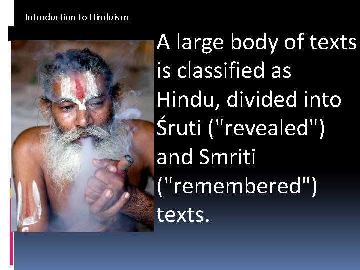 Introduction to Hinduism A large body of texts is classified as Hindu, divided into