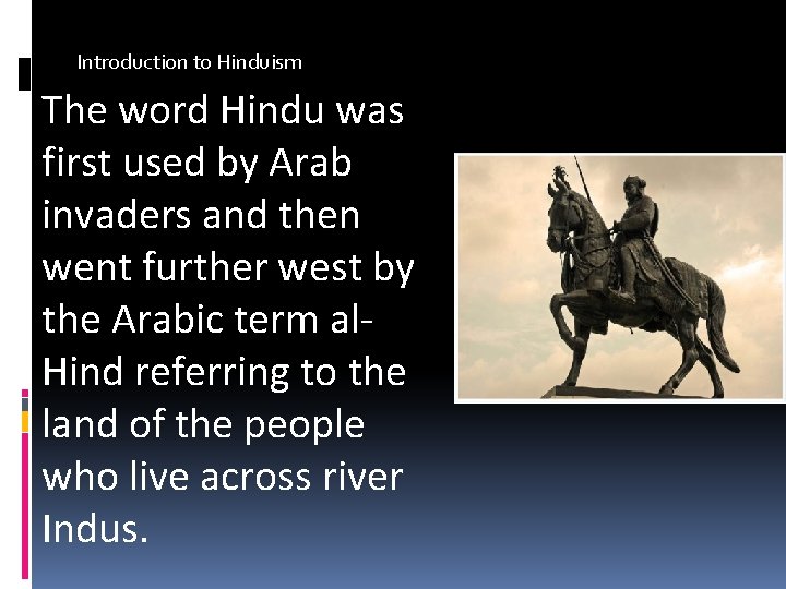 Introduction to Hinduism The word Hindu was first used by Arab invaders and then