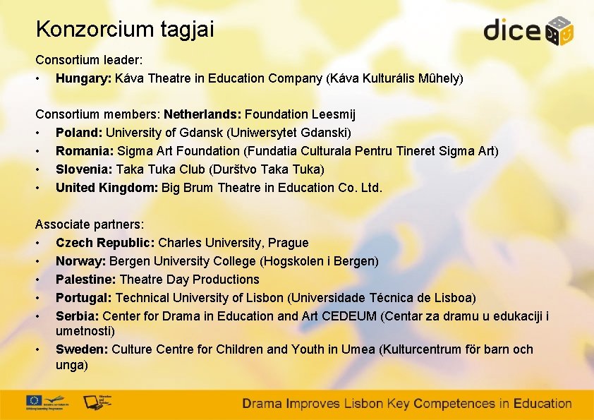 Konzorcium tagjai Consortium leader: • Hungary: Káva Theatre in Education Company (Káva Kulturális Mûhely)