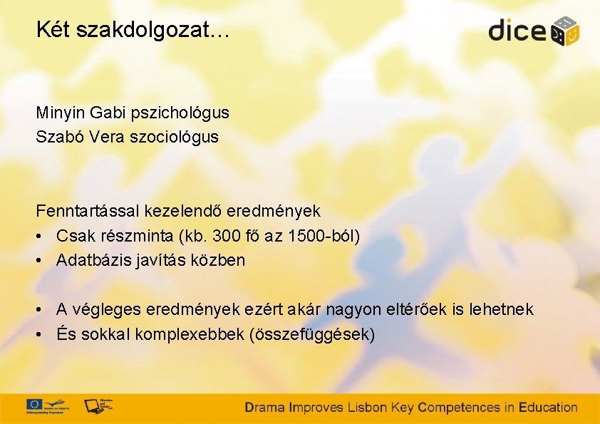 Két szakdolgozat… Minyin Gabi pszichológus Szabó Vera szociológus Fenntartással kezelendő eredmények • Csak részminta
