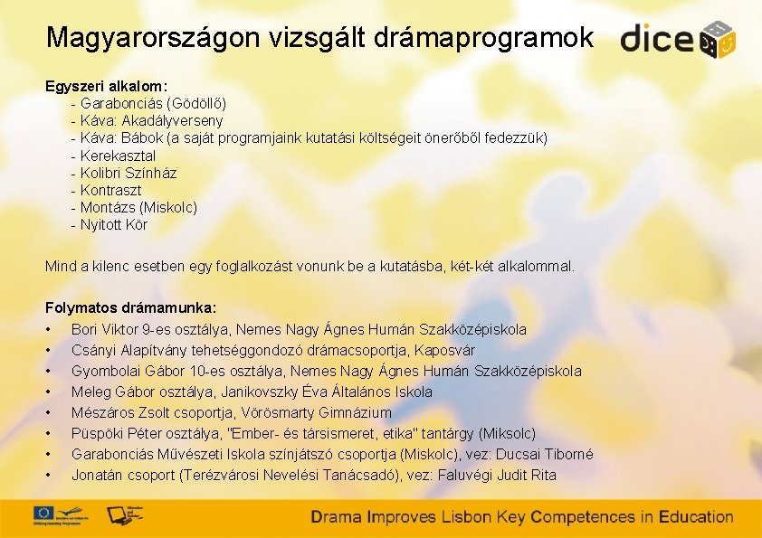 Magyarországon vizsgált drámaprogramok Egyszeri alkalom: - Garabonciás (Gödöllő) - Káva: Akadályverseny - Káva: Bábok