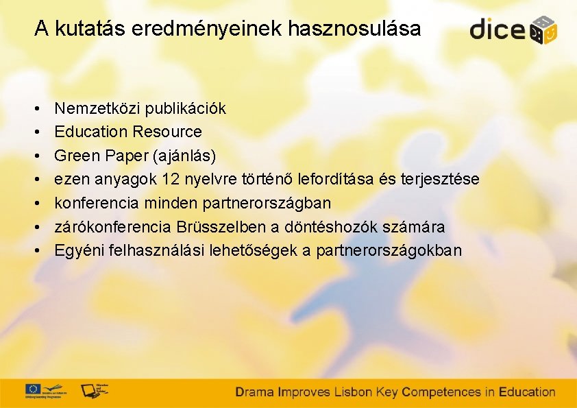 A kutatás eredményeinek hasznosulása • • Nemzetközi publikációk Education Resource Green Paper (ajánlás) ezen