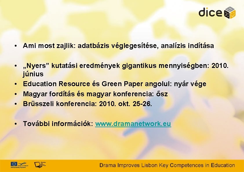  • Ami most zajlik: adatbázis véglegesítése, analízis indítása • „Nyers” kutatási eredmények gigantikus