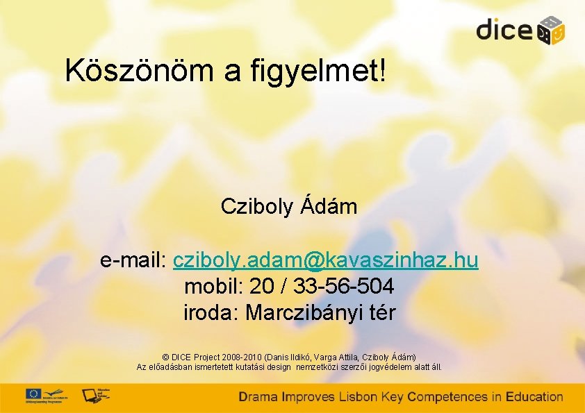 Köszönöm a figyelmet! Cziboly Ádám e-mail: cziboly. adam@kavaszinhaz. hu mobil: 20 / 33 -56