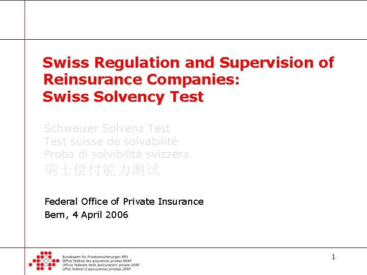 Swiss Regulation and Supervision of Reinsurance Companies: Swiss Solvency Test Federal Office of Private Swiss Regulation and Supervision of Reinsurance Companies: Swiss Solvency Test Federal Office of Private
