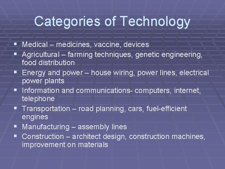 Categories of Technology § Medical – medicines, vaccine, devices § Agricultural – farming techniques,