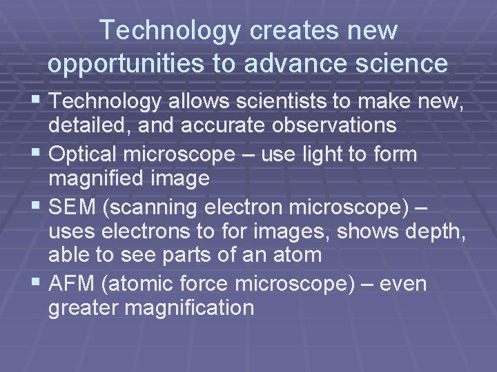 Technology creates new opportunities to advance science § Technology allows scientists to make new,