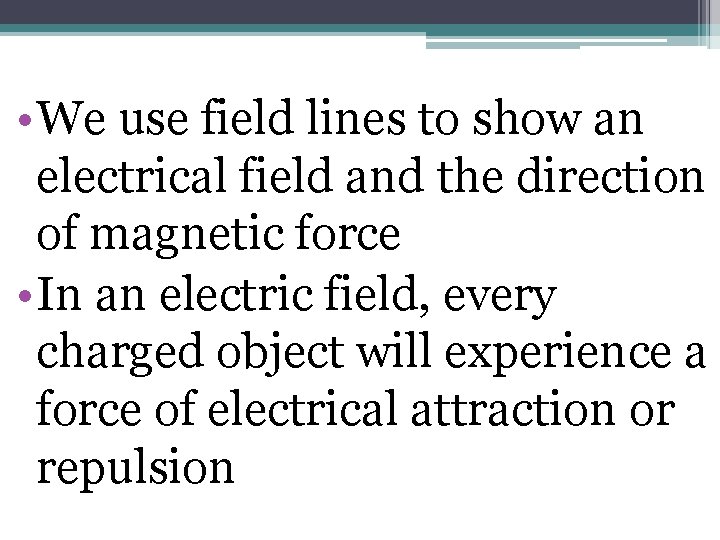  • We use field lines to show an electrical field and the direction