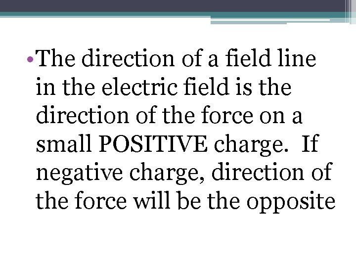  • The direction of a field line in the electric field is the