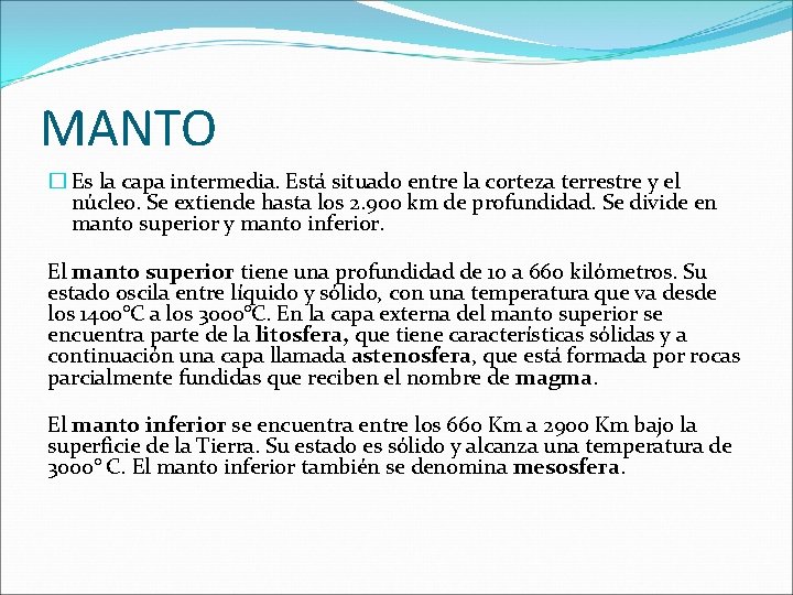 MANTO � Es la capa intermedia. Está situado entre la corteza terrestre y el