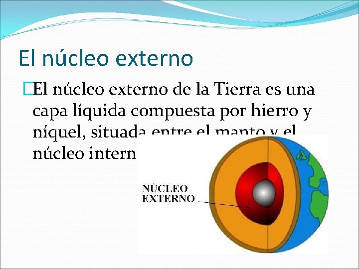 El núcleo externo �El núcleo externo de la Tierra es una capa líquida compuesta