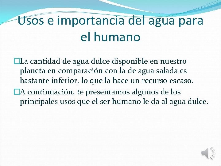 Usos e importancia del agua para el humano �La cantidad de agua dulce disponible