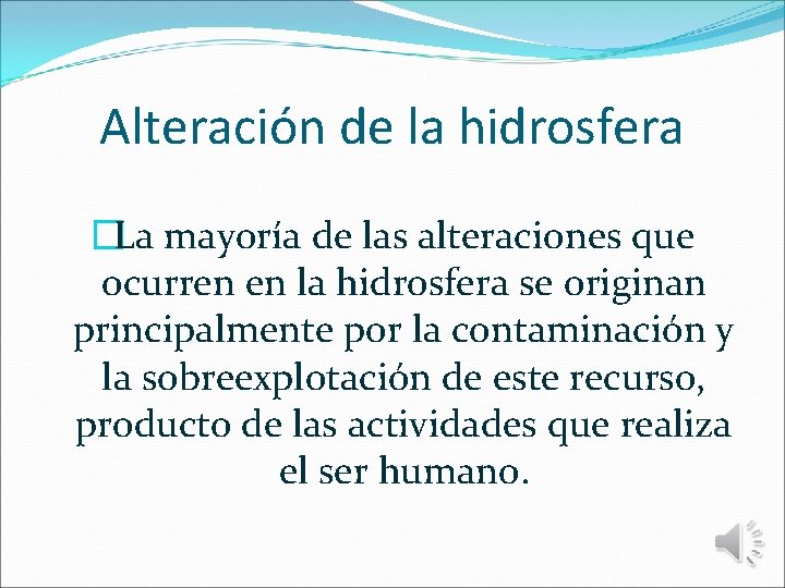 Alteración de la hidrosfera �La mayoría de las alteraciones que ocurren en la hidrosfera