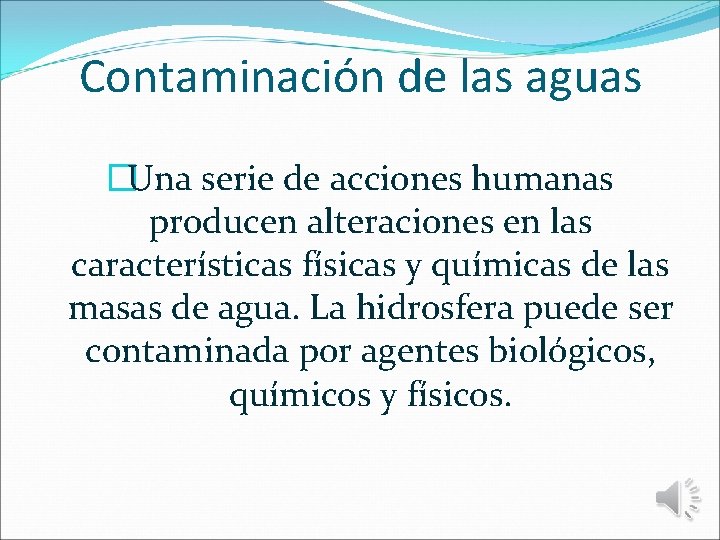 Contaminación de las aguas �Una serie de acciones humanas producen alteraciones en las características