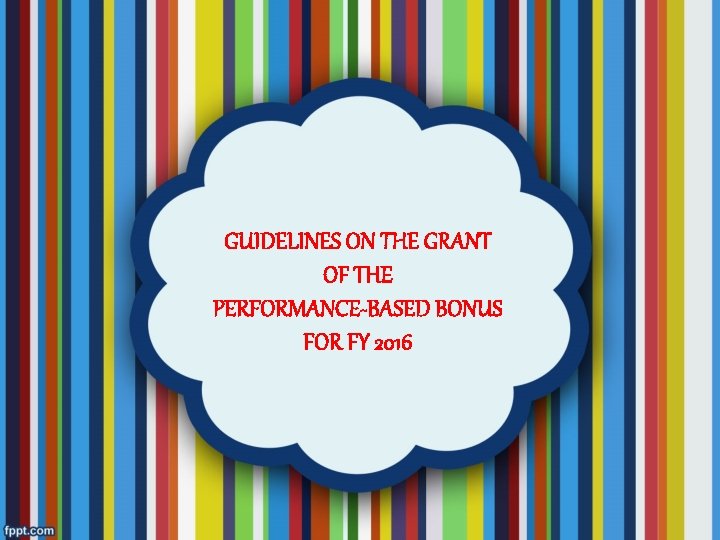 GUIDELINES ON THE GRANT OF THE PERFORMANCE-BASED BONUS FOR FY 2016 
