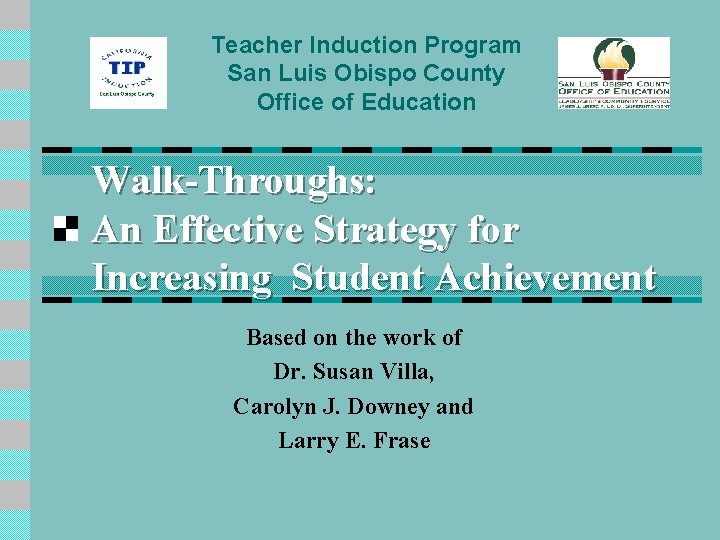 Teacher Induction Program San Luis Obispo County Office of Education Walk-Throughs: An Effective Strategy