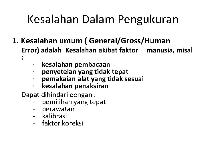 Kesalahan Dalam Pengukuran 1. Kesalahan umum ( General/Gross/Human Error) adalah Kesalahan akibat faktor manusia,