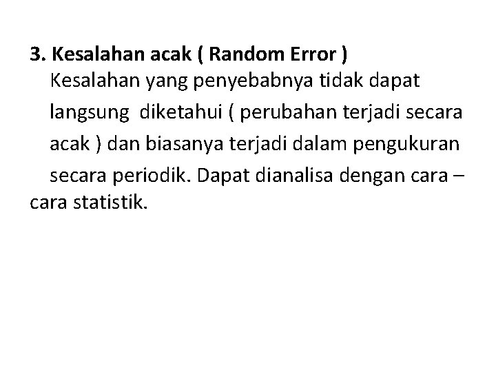 3. Kesalahan acak ( Random Error ) Kesalahan yang penyebabnya tidak dapat langsung diketahui