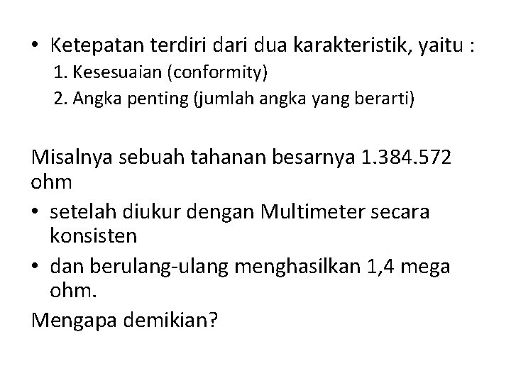  • Ketepatan terdiri dari dua karakteristik, yaitu : 1. Kesesuaian (conformity) 2. Angka