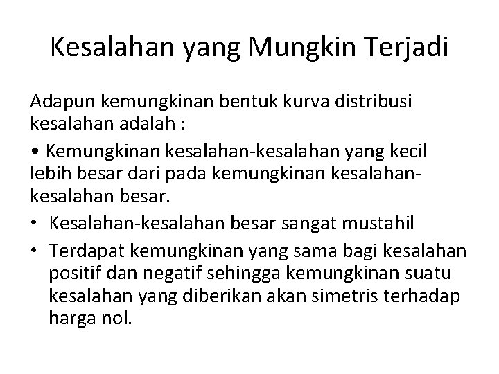 Kesalahan yang Mungkin Terjadi Adapun kemungkinan bentuk kurva distribusi kesalahan adalah : • Kemungkinan