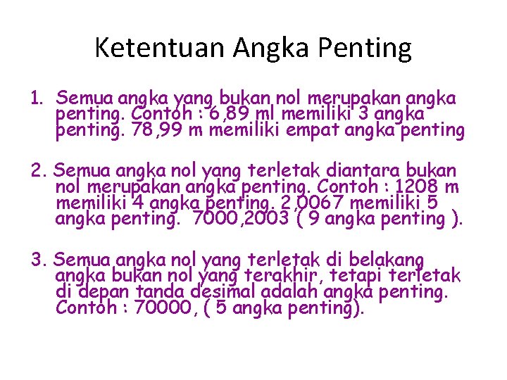 Ketentuan Angka Penting 1. Semua angka yang bukan nol merupakan angka penting. Contoh :