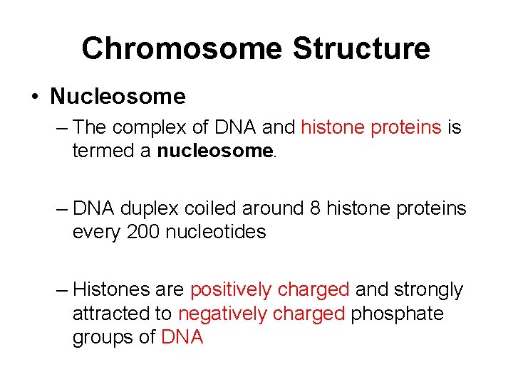 Chromosome Structure • Nucleosome – The complex of DNA and histone proteins is termed