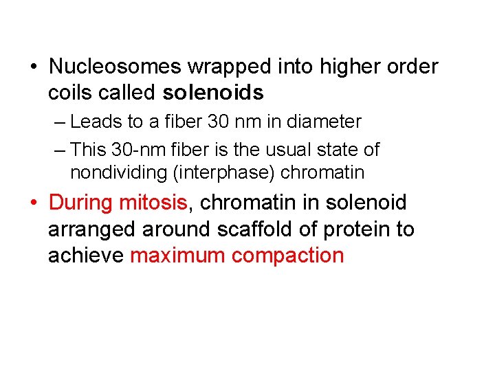  • Nucleosomes wrapped into higher order coils called solenoids – Leads to a