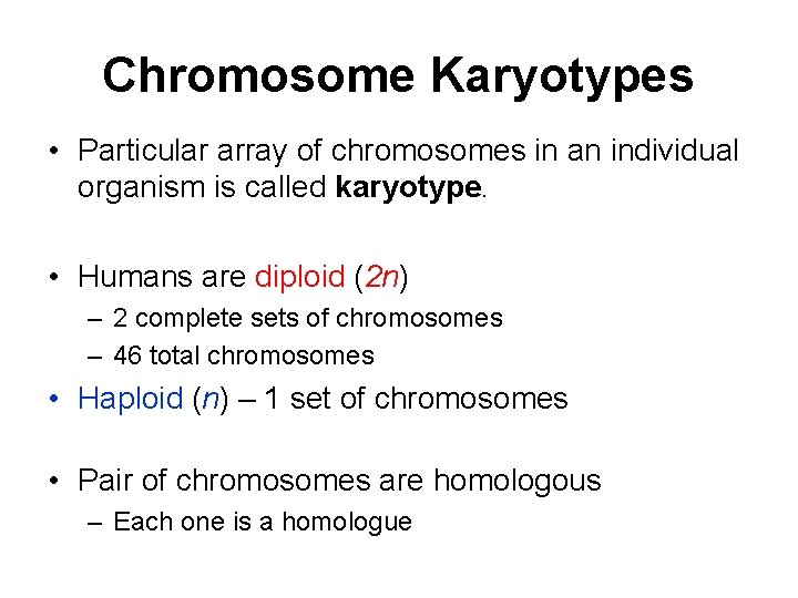 Chromosome Karyotypes • Particular array of chromosomes in an individual organism is called karyotype.