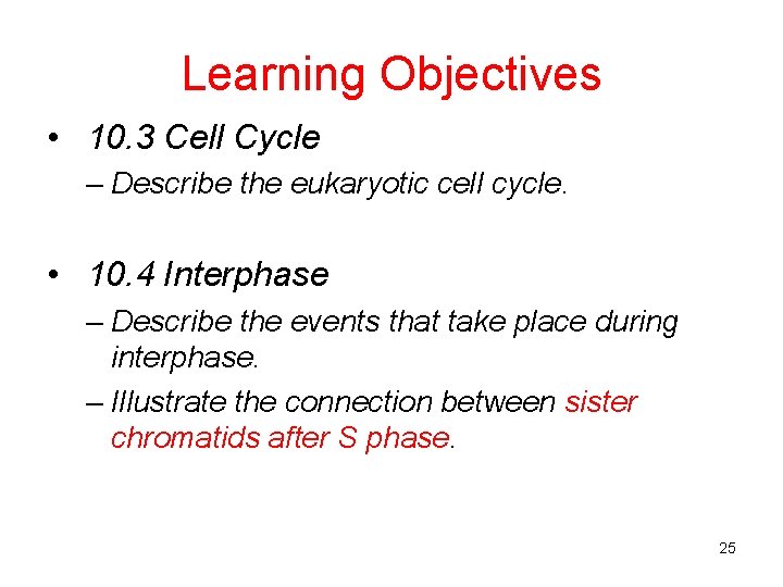 Learning Objectives • 10. 3 Cell Cycle – Describe the eukaryotic cell cycle. •