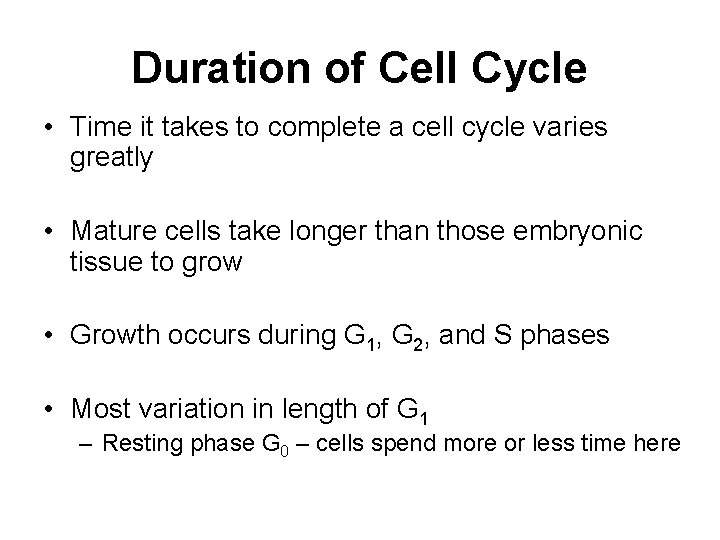 Duration of Cell Cycle • Time it takes to complete a cell cycle varies