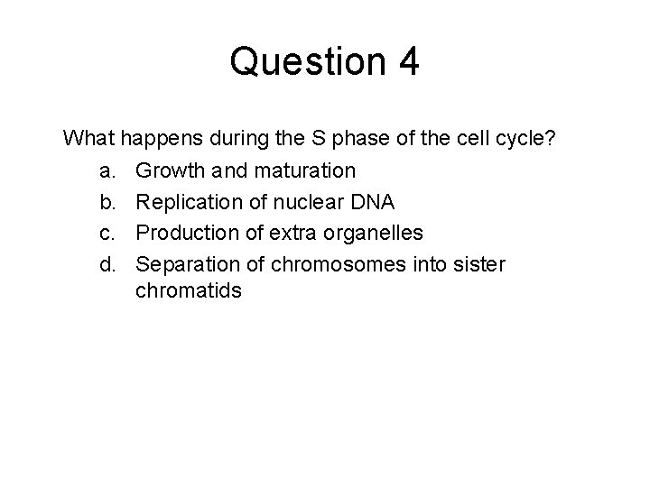 Question 4 What happens during the S phase of the cell cycle? a. b.