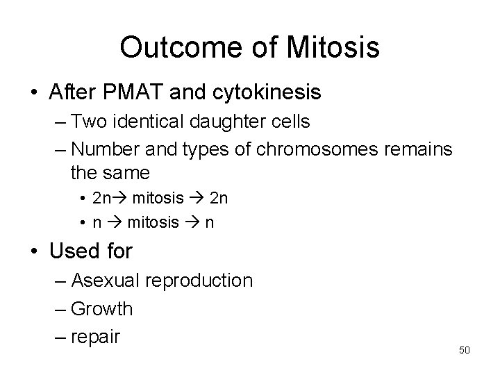 Outcome of Mitosis • After PMAT and cytokinesis – Two identical daughter cells –