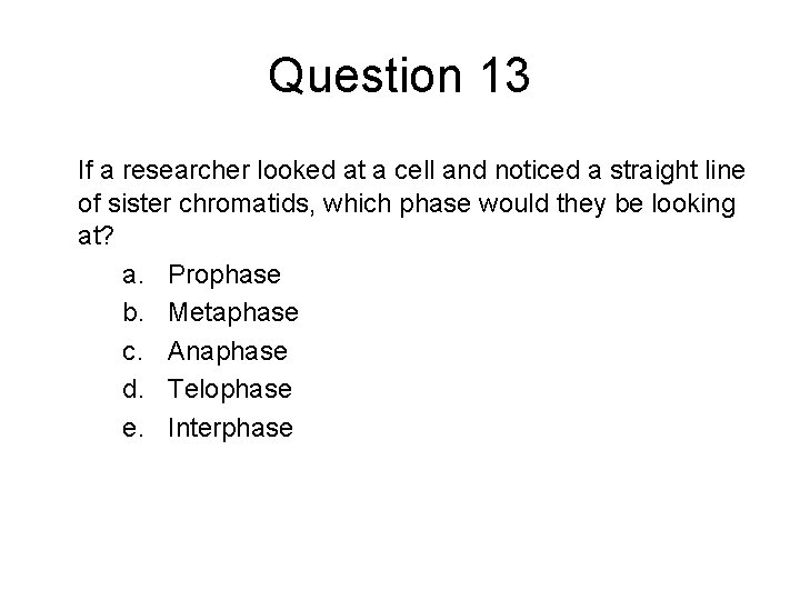 Question 13 If a researcher looked at a cell and noticed a straight line